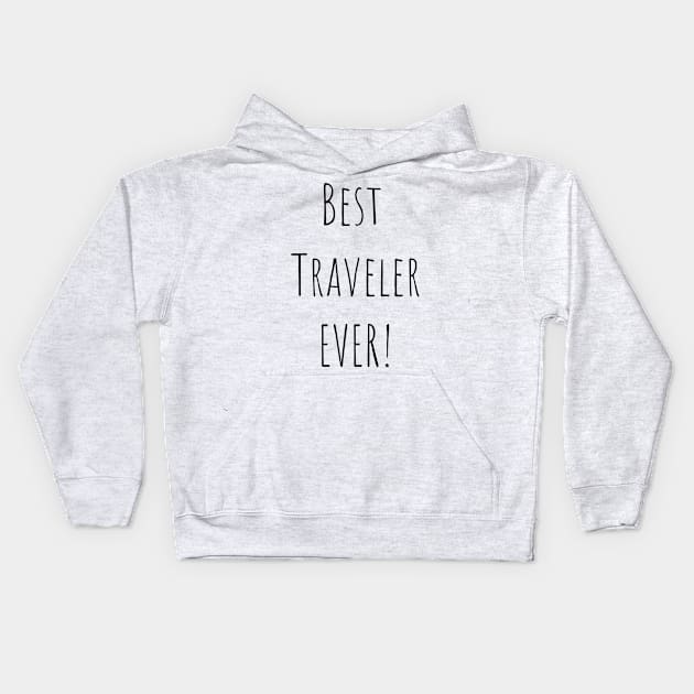 Best traveler ever! Kids Hoodie by TrendyTeeTales